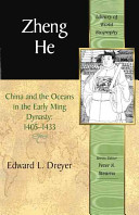 Zheng He : China and the oceans in the early Ming dynasty, 1405-1433 / Edward L. Dreyer.