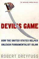 Devil's game : how the United States helped unleash fundamentalist Islam / Robert Dreyfuss.