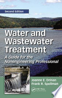 Water and wastewater treatment : a guide for the nonengineering professional / Joanne E. Drinan, Frank R. Spellman.