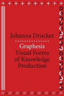 Graphesis : visual forms of knowledge production / Johanna Drucker.