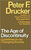 The age of discontinuity : guidelines to our changing society.
