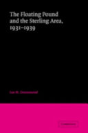The floating pound and the sterling area 1931-1939 / Ian M. Drummond.