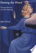 Painting theword : Christian pictures and their meanings / John Drury.