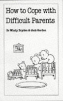 How to cope with difficult parents / Windy Dryden and Jack Gordon.