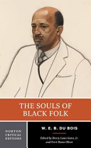 The souls of Black folk : authoritative text, contexts, criticism / W.E.B. Du Bois ; edited by Henry Louis Gates, Jr., Terri Hume Oliver.