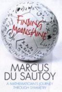Finding moonshine : a mathematician's journey through symmetry / Marcus du Sautoy.