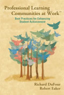 Professional learning communities at work : best practices for enhancing student achievement / Richard DuFour, Robert Eaker.