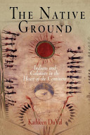 The native ground : Indians and colonists in the heart of the continent / Kathleen DuVal.