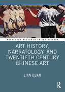 Art history, narratology and twentieth-century Chinese art Lian Duan.