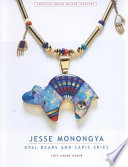 Jesse Monongya : opal bears and lapis skies / Lois Sherr Dubin ; photography by Kiyoshi Togashi.