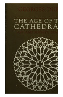 The age of the cathedrals : art and society 980-1420.