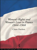 Women's rights and women's lives in France, 1944-1968 / ClaireDuchen.