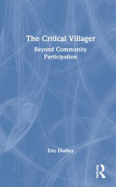 The critical villager : beyond community participation / Eric Dudley.