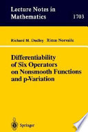Differentiability of six operators on nonsmooth functions and p-variation Richard M. Dudley, Rimas Norvaisa, with the collaboration of Jinghua Qian.