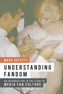 Understanding fandom : an introduction to the study of media fan culture / by Mark Duffett.