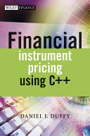Financial instrument pricing using C++ / Daniel J Duffy.