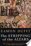 The stripping of the altars : traditional religion in England, c.1400-c.1580 / Eamon Duffy.
