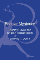 Secular mysteries : Stanley Cavell and English romanticism / Edward T. Duffy.