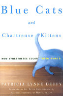 Blue cats and chartreuse kittens : how synesthetes color their worlds.
