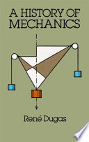 A history of mechanics / by René Dugas ; foreword by Louis de Broglie ; translated into English by J.R. Maddox.
