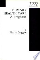 Primary health care : a prognosis / by Maria Duggan.