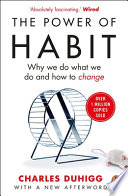 The power of habit : why we do what we do and how to change / Charles Duhigg.