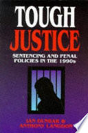 Tough justice : sentencing and penal policies in the 1990s / Ian Dunbar and Anthony Langdon.