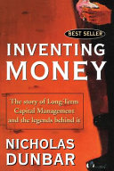 Inventing money : the story of long-term capital management and the legends behind it / Nicholas Dunbar.