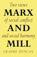 Marx and Mill : two views of social conflict and social harmony / (by) Graeme Duncan.