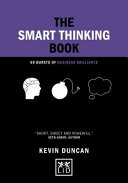 The smart thinking book : 60 bursts of business brilliance / Kevin Duncan.