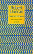 Selected poems / Robert Duncan ; edited by Robert J. Bertholf.