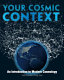 Your cosmic context : an introduction to modern cosmology / Todd Duncan, Craig Tyler.