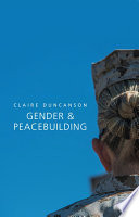 Gender and peacebuilding Claire Duncanson.