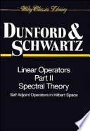 Linear operators self adjoint operators in Hilbert space / Nelson Dunford and Jacob T. Schwartz ; with the assistance of William G. Bade and Robert G. Bartle.