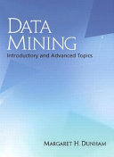 Data mining introductory and advanced topics / Margaret H. Dunham.