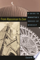 From Abyssinian to Zion : A Guide to Manhattan's Houses of Worship / David W. Dunlap.