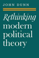 Rethinking modern political theory : essays 1979-83 / John Dunn.