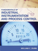Fundamentals of industrial instrumentation and process control / William C. Dunn.