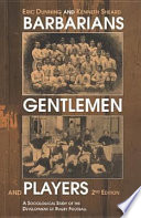 Barbarians, gentlemen and players : a sociological study of the development of rugby football / Eric Dunning and Kenneth Sheard.