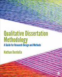 Qualitative dissertation methodology : a guide for research design and methods / Nathan Durdella, California State University, Northridge.