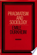 Pragmatism and sociology / Emile Durkheim ; translated by J.C. Whitehouse ; edited and introduced by John B. Allcock ; with a preface by Armand Cuvillier.