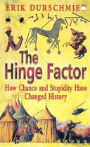 The hinge factor : how chance and stupidity have changed history / Erik Durschmied.