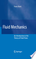 Fluid mechanics : an introduction to the theory of fluid flows / F. Durst.
