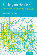 Society on the line : information politics in the digital age / written and edited by William H. Dutton with the assistance of Malcolm Peltu and with essays by Margaret Bruce ... [et al.].