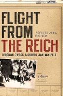 Flight from the Reich : refugee Jews, 1933-1946 / Deborah Dwork & Robert Jan van Pelt.
