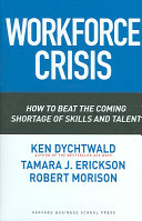 Workforce crisis : how to beat the coming shortage of skills and talent / Ken Dychtwald, Tamara J. Erickson, Robert Morison.