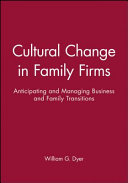 Cultural change in family firms : anticipating and managing business and family transitions / W. Gibb Dyer, Jr.