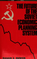 The future of the Soviet economic planning system / David A. Dyker.