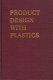 Product design with plastics : a practical manual / Joseph B. Dym.