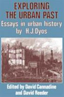 Exploring the urban past : essays in urban history / by H.J. Dyos ; edited by David Cannadine and David Reeder.